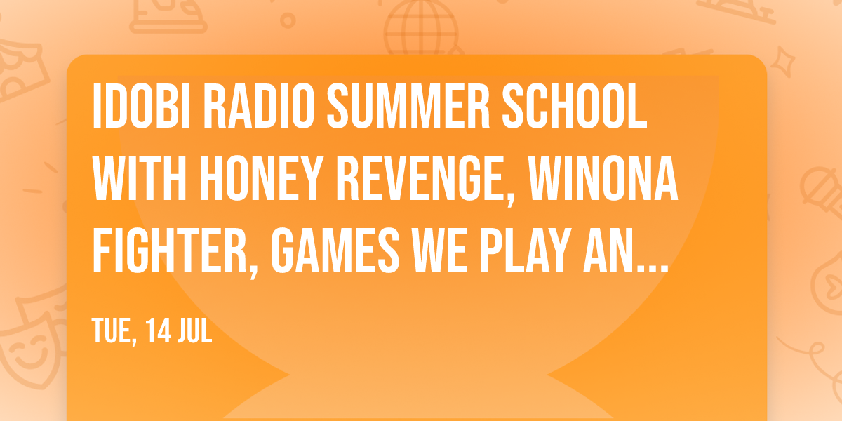 idobi Radio Summer School with Honey Revenge, Winona Fighter, Games We Play and more