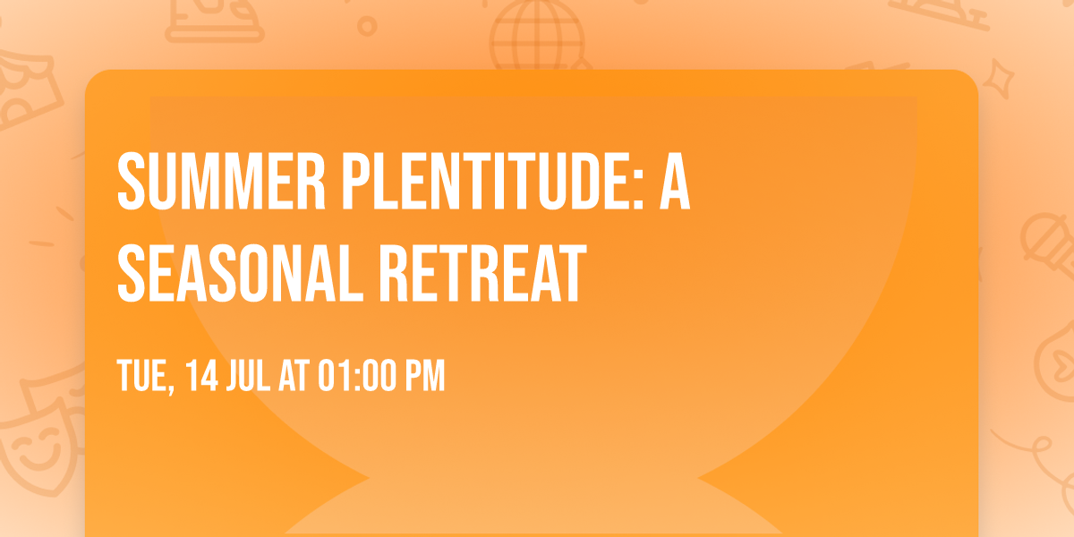 Summer Plentitude: A Seasonal Retreat