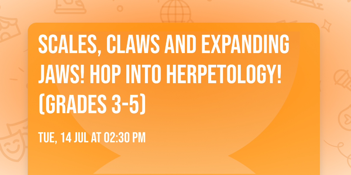 Scales, Claws and Expanding Jaws! Hop into Herpetology! (Grades 3-5)