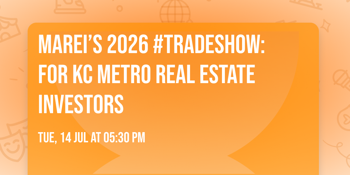 MAREI\u2019s 2026 #TradeShow:  For KC Metro Real Estate Investors