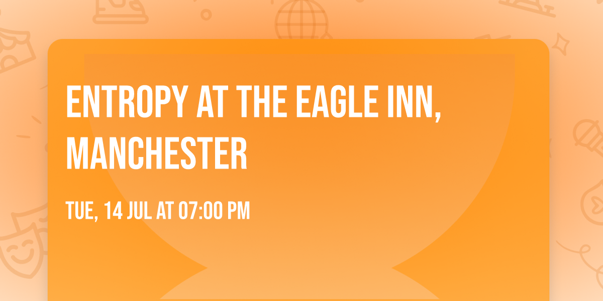 Entropy at  The Eagle Inn, Manchester