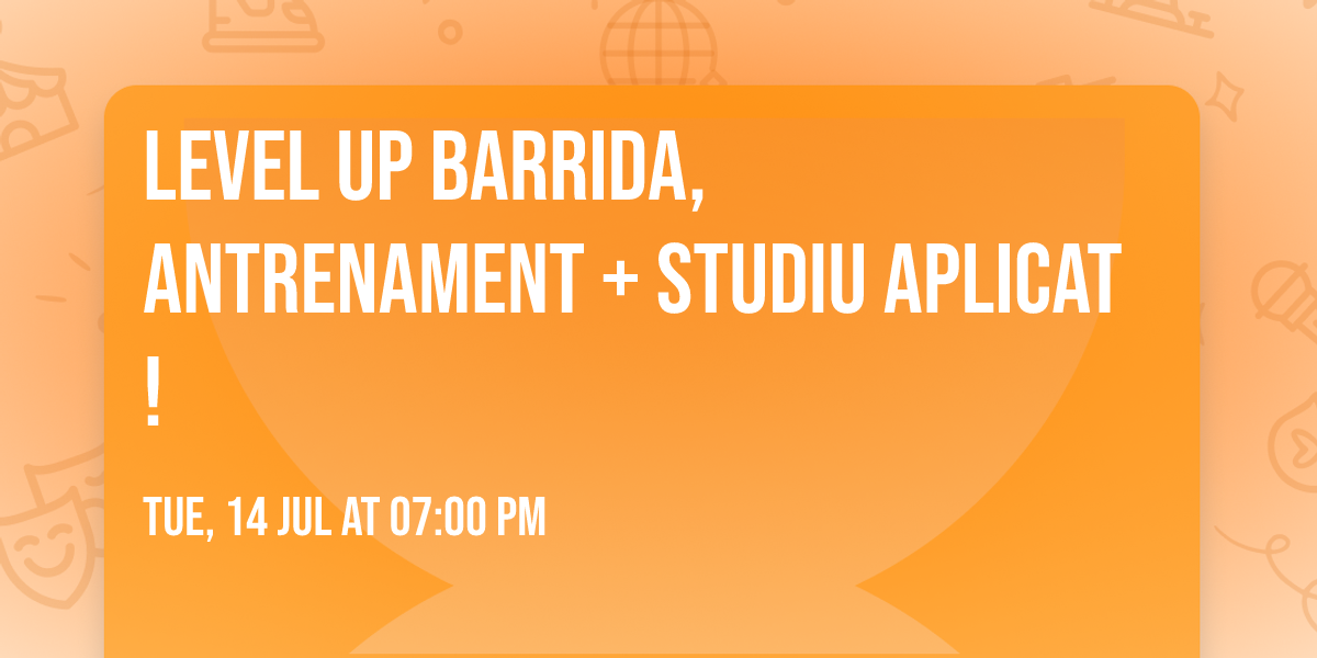 Level UP Barrida, antrenament + studiu aplicat!