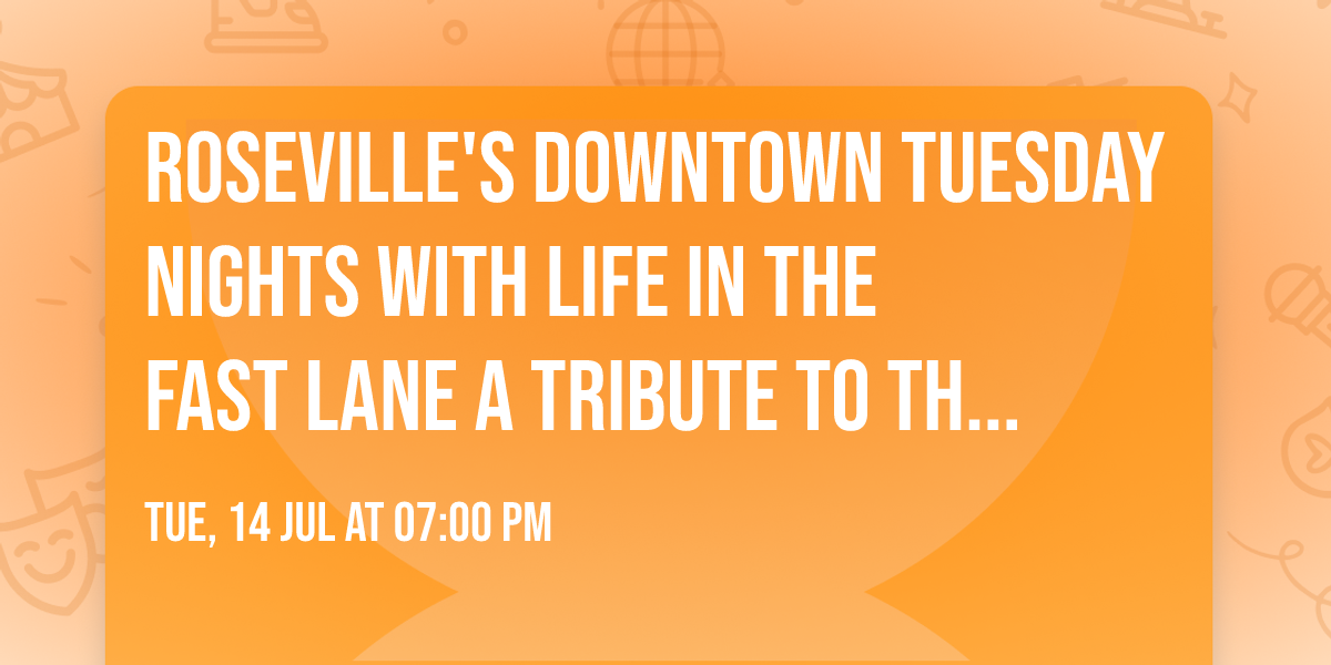 Roseville's Downtown Tuesday Nights with Life in the Fast Lane a Tribute to the Eagles 