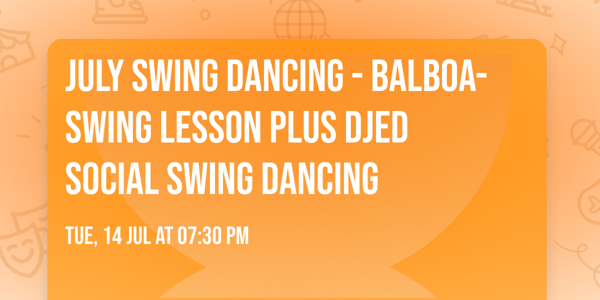 July Swing Dancing - Balboa-Swing Lesson plus DJed Social Swing Dancing