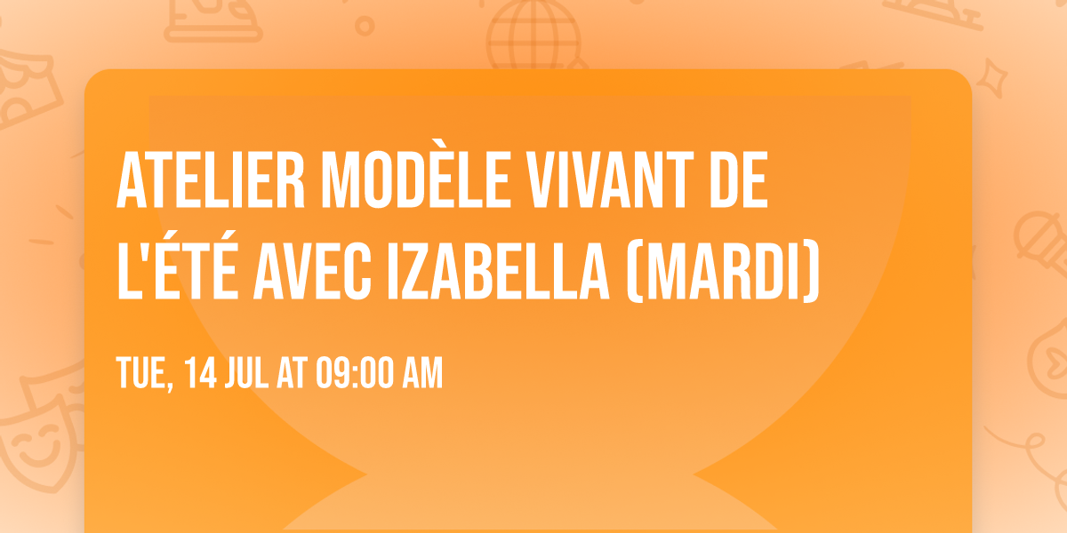 Atelier Mod\u00e8le Vivant de l'\u00e9t\u00e9 avec Izabella (mardi)