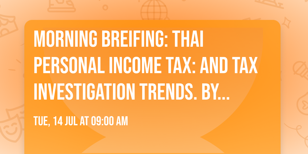 Morning Breifing: Thai Personal Income Tax: and Tax Investigation Trends. By Forvis Mazars