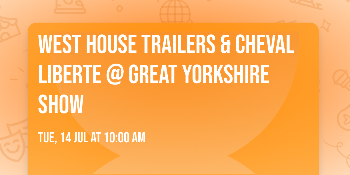 West House Trailers & Cheval Liberte @ Great Yorkshire Show