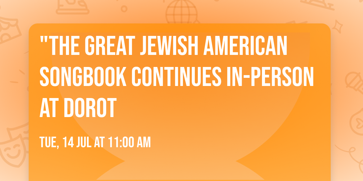 "The Great Jewish American Songbook Continues IN-PERSON AT DOROT