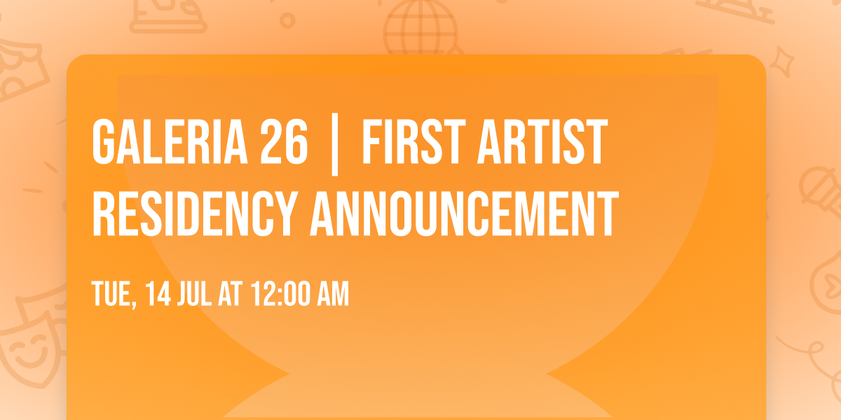 \u2728 GALERIA 26 | FIRST ARTIST RESIDENCY ANNOUNCEMENT \u2728 