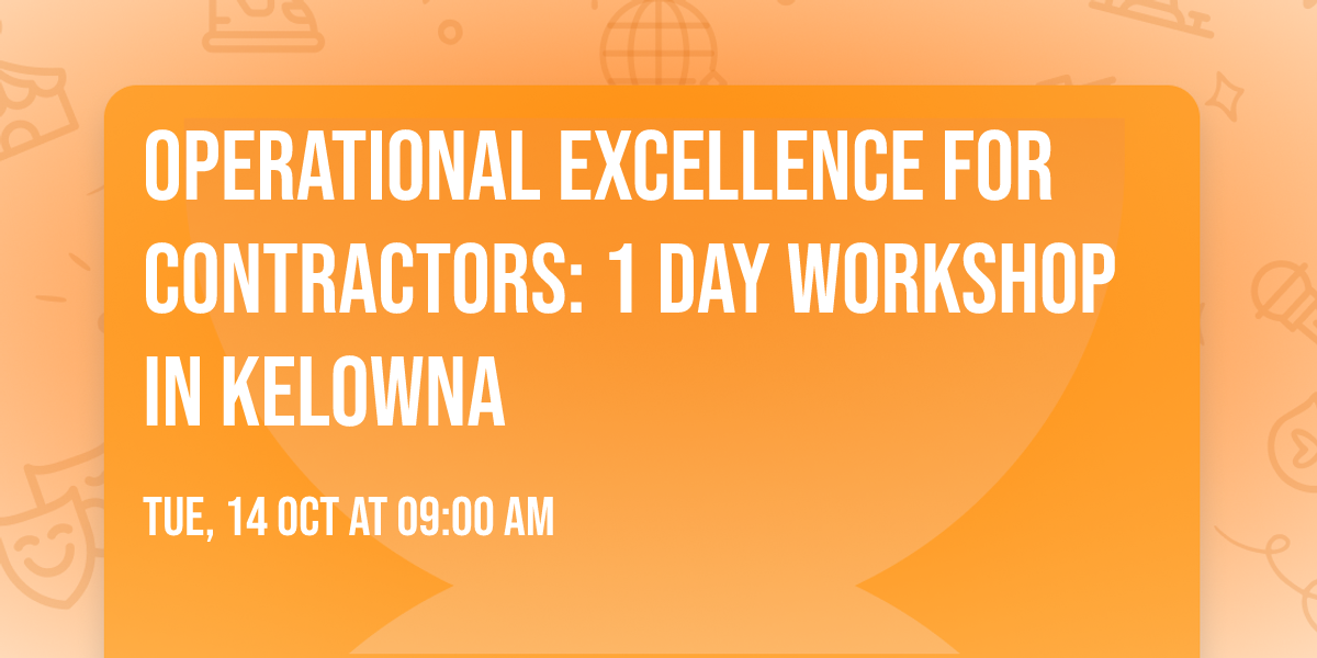 Operational Excellence for Contractors: 1 Day Workshop in Kelowna