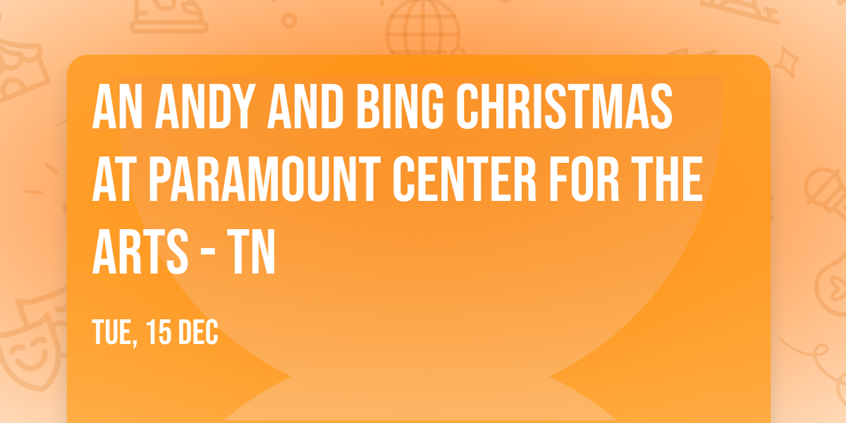 An Andy and Bing Christmas at Paramount Center for the Arts - TN