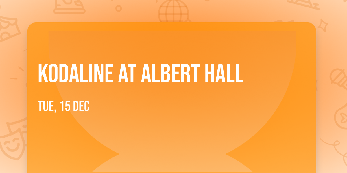 Kodaline at Albert Hall