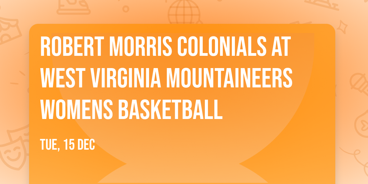 Robert Morris Colonials at West Virginia Mountaineers Womens Basketball