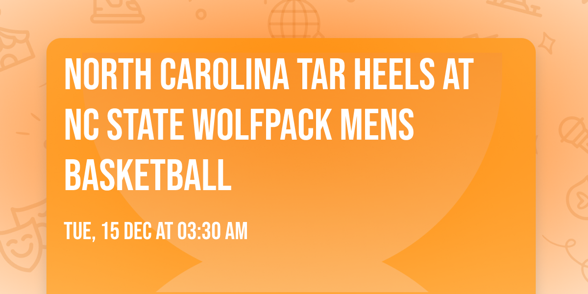 North Carolina Tar Heels at NC State Wolfpack Mens Basketball