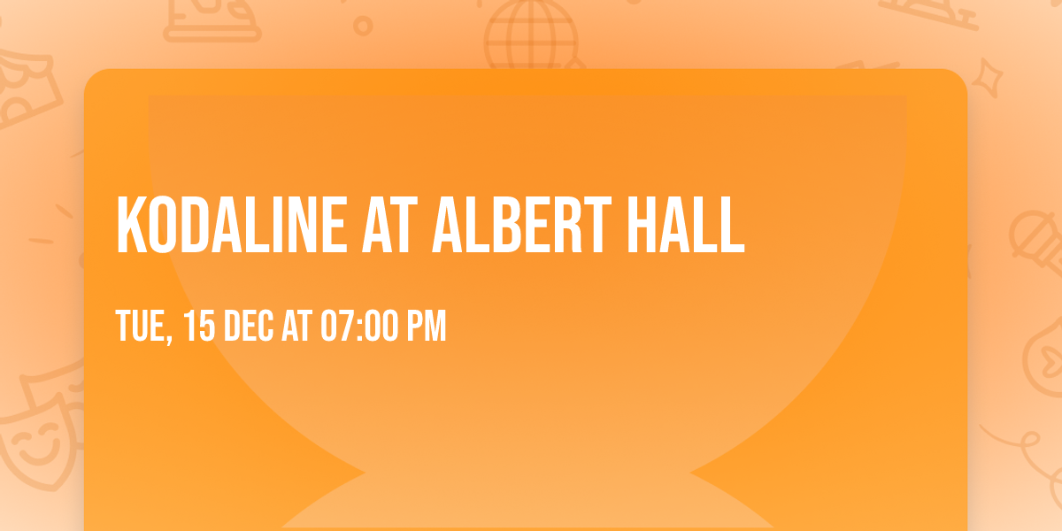 Kodaline at Albert Hall