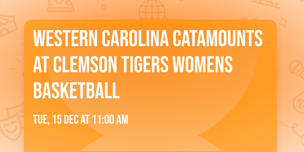 Western Carolina Catamounts at Clemson Tigers Womens Basketball