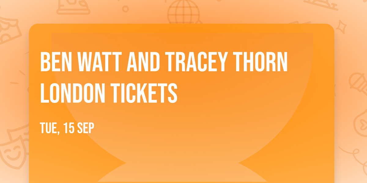 Ben Watt and Tracey Thorn London Tickets