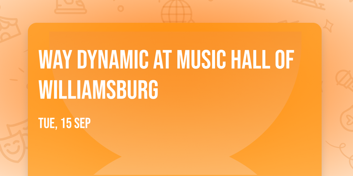 Way Dynamic at Music Hall of Williamsburg