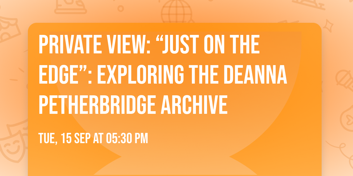 Private View: \u201cJust on the Edge\u201d: Exploring the Deanna Petherbridge Archive