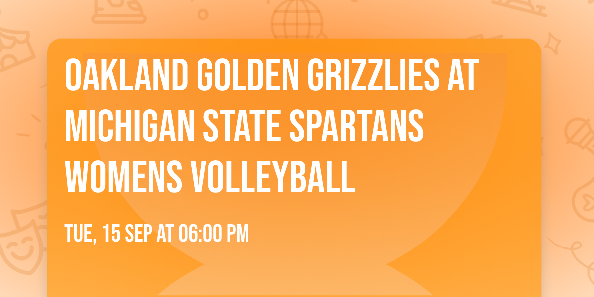 Oakland Golden Grizzlies at Michigan State Spartans Womens Volleyball