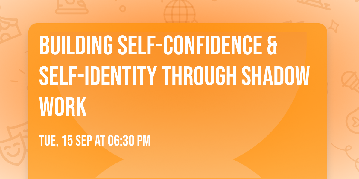 Building Self-Confidence & Self-Identity through Shadow Work 