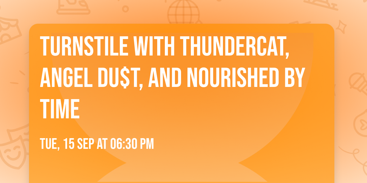 Turnstile with Thundercat, Angel Du$t, and Nourished By Time
