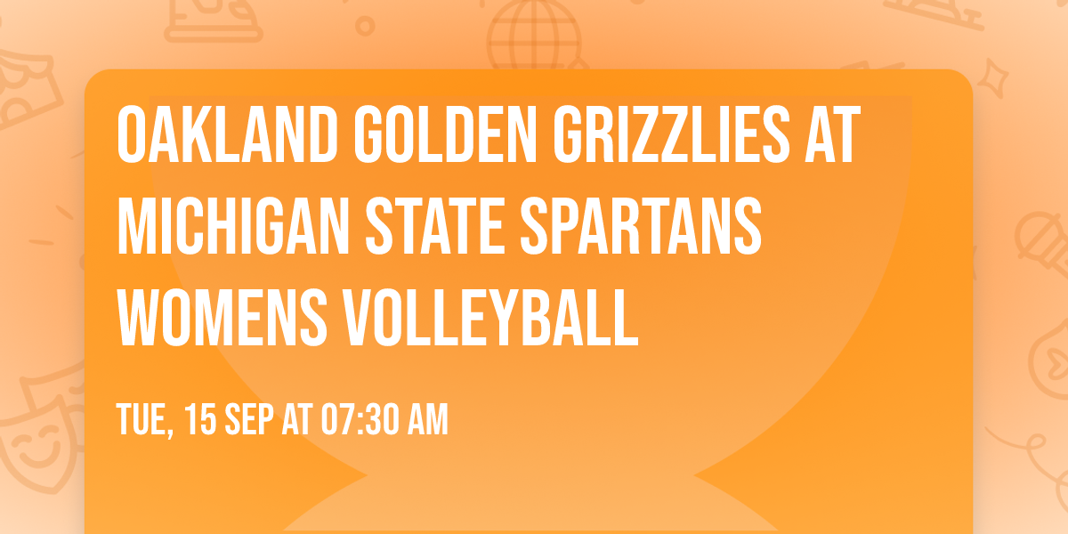 Oakland Golden Grizzlies at Michigan State Spartans Womens Volleyball