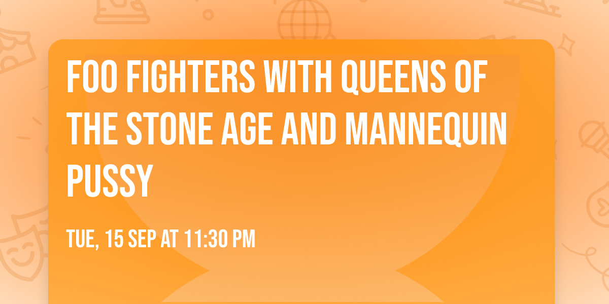 Foo Fighters with Queens of the Stone Age and Mannequin Pussy