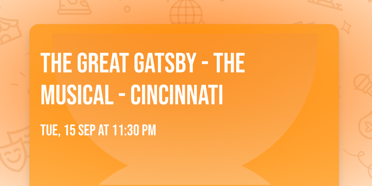 The Great Gatsby - The Musical - Cincinnati