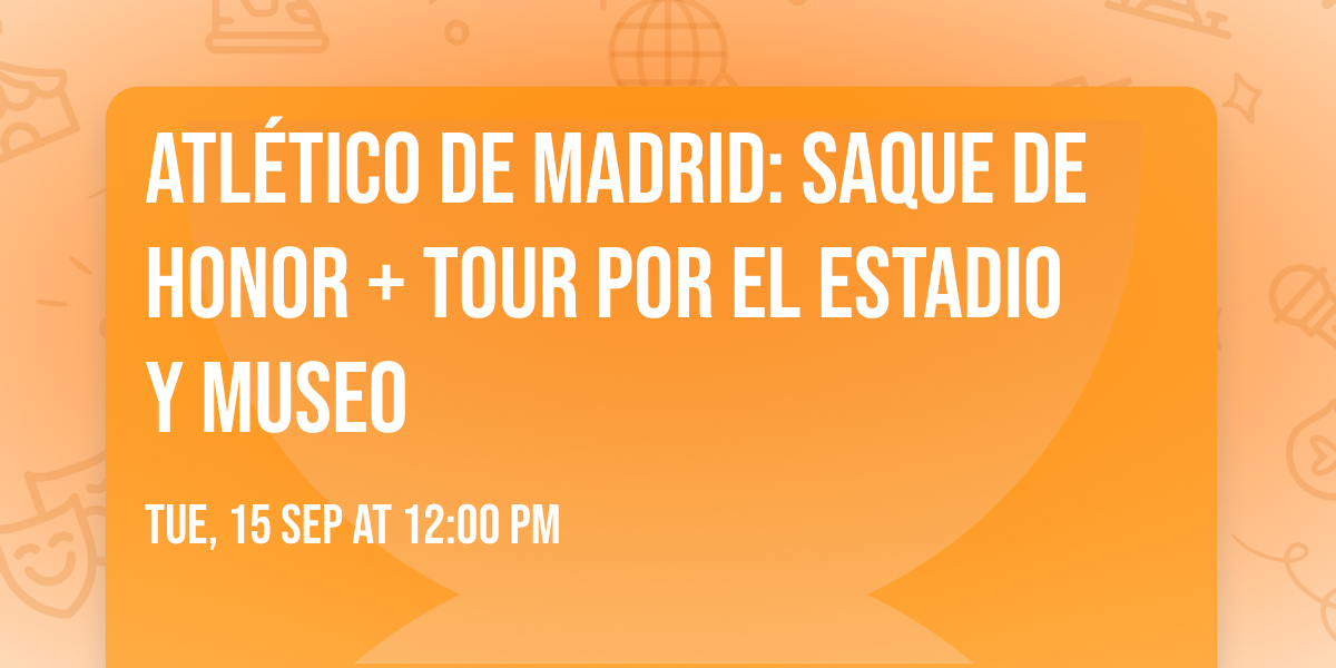 Atl\u00e9tico de Madrid: Saque de honor + Tour por el estadio y Museo