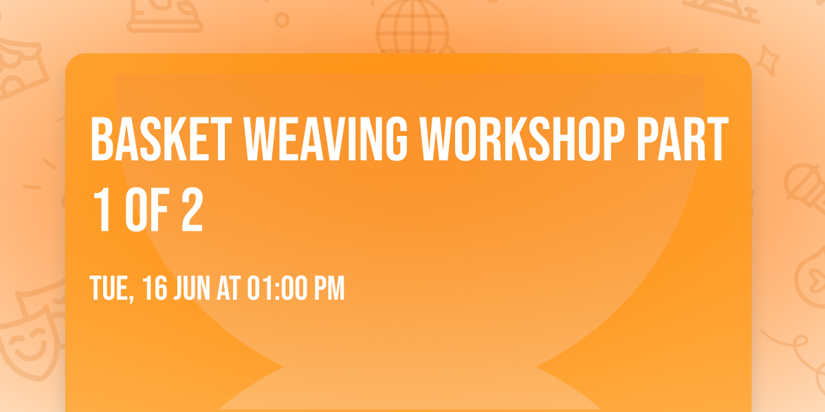 Basket Weaving Workshop Part 1 of 2