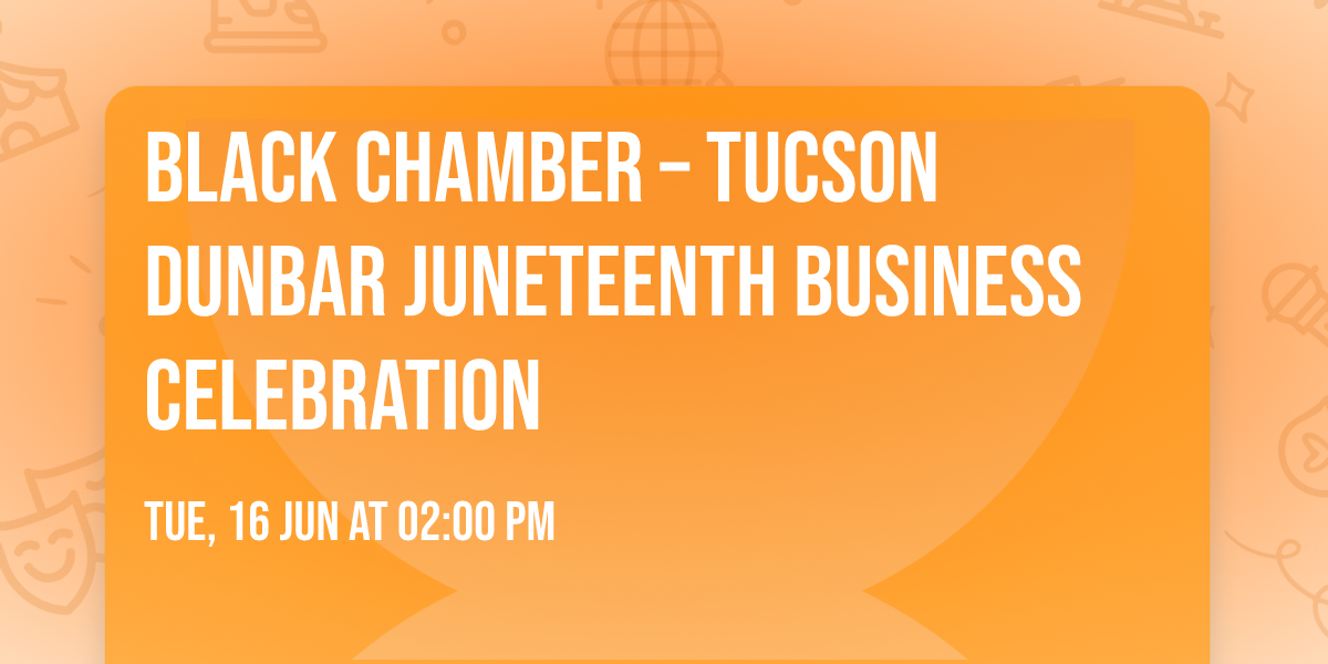 Black Chamber \u2013 Tucson Dunbar Juneteenth Business Celebration