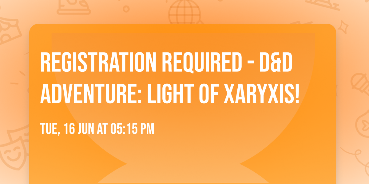 REGISTRATION REQUIRED - D&D Adventure: Light of Xaryxis!