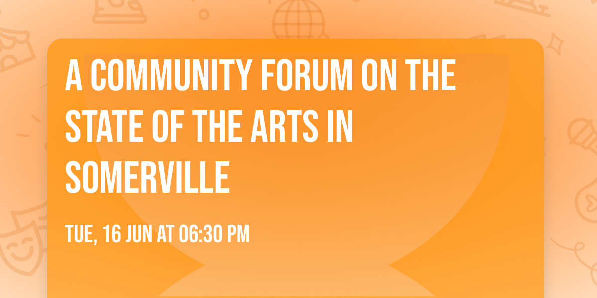 A Community Forum on the State of the Arts in Somerville