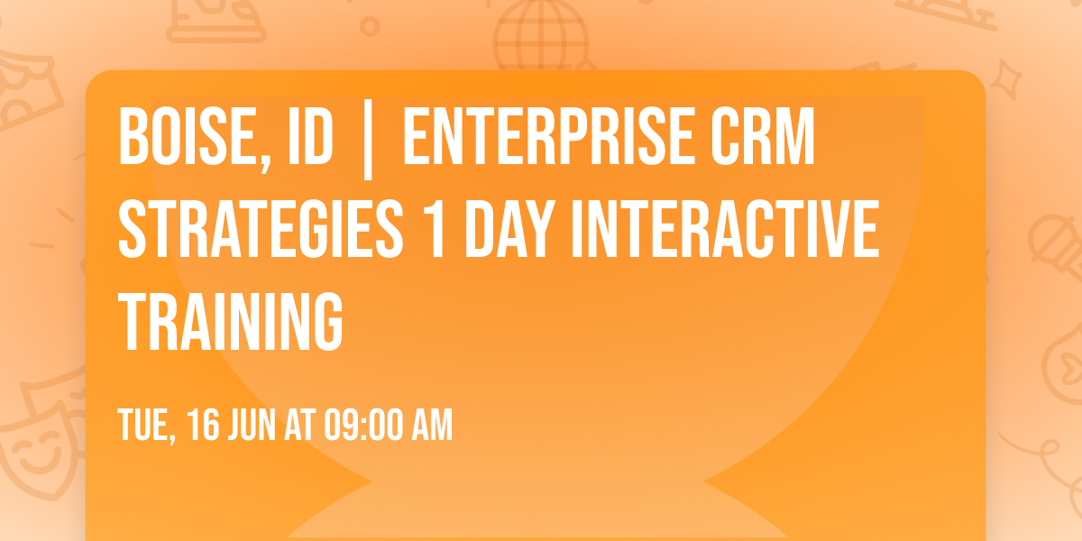 Boise, ID | Enterprise CRM Strategies\u00ae 1 Day Interactive Training