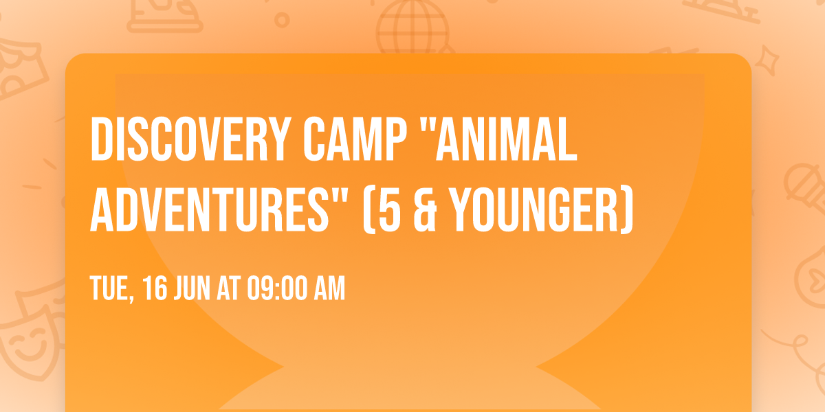 Discovery Camp "Animal Adventures" (5 & younger)