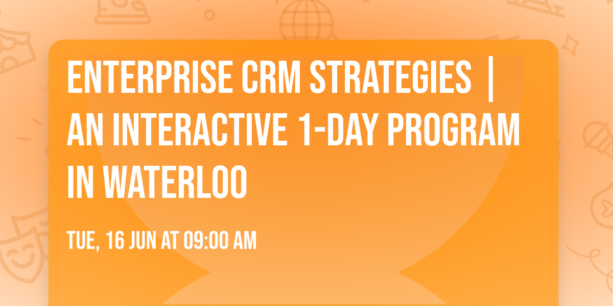 Enterprise CRM Strategies\u00ae | An interactive 1-day Program in Waterloo