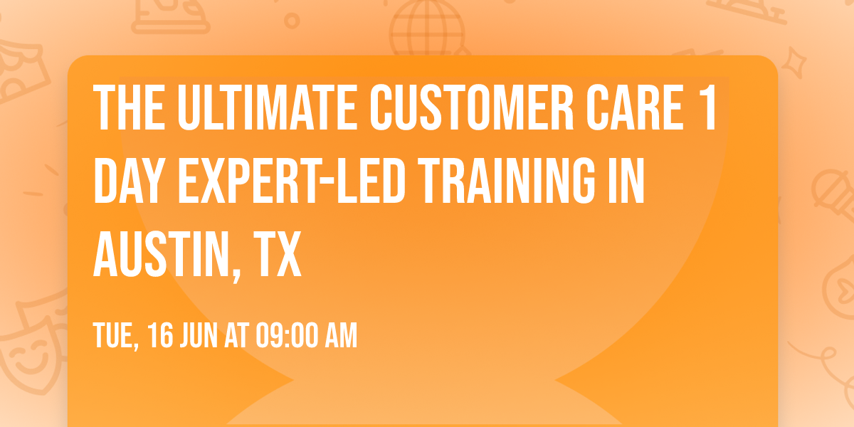 The Ultimate Customer Care\u00ae 1 Day Expert-led Training in Austin, TX