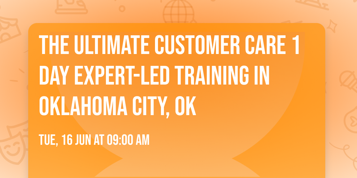 The Ultimate Customer Care\u00ae 1 Day Expert-led Training in Oklahoma City, OK