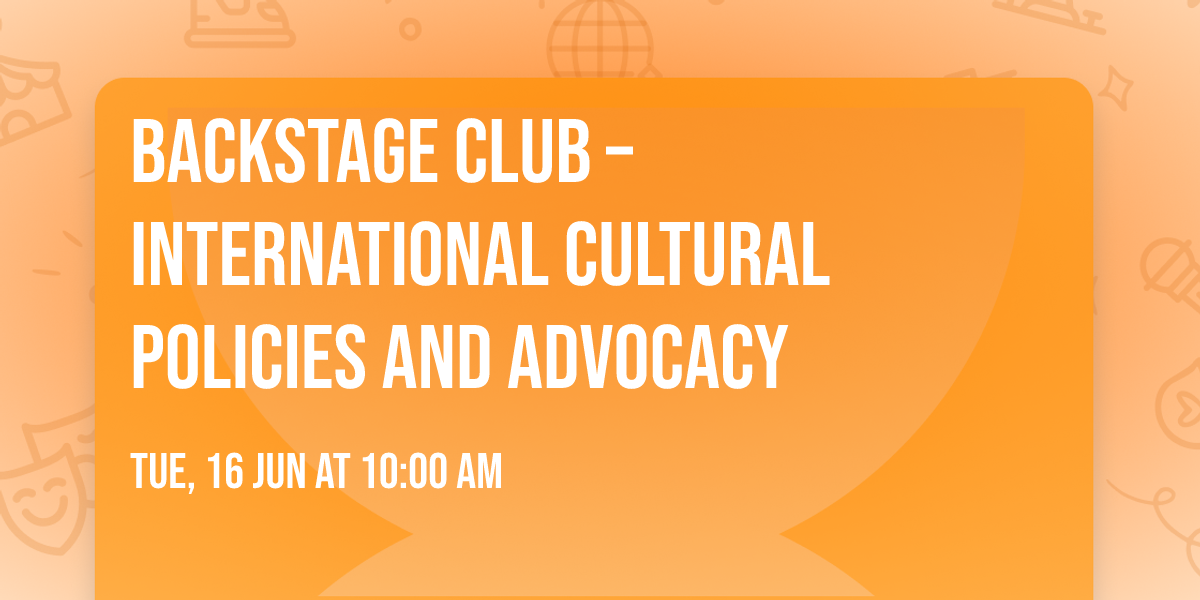 BACKSTAGE CLUB \u2013 INTERNATIONAL CULTURAL POLICIES AND ADVOCACY