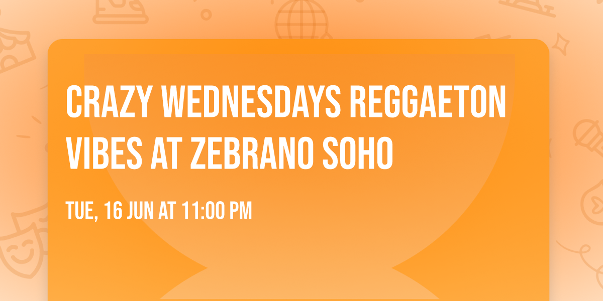 CRAZY WEDNESDAYS REGGAETON VIBES at Zebrano Soho 