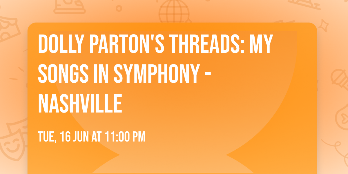 Dolly Parton's Threads: My Songs in Symphony - Nashville