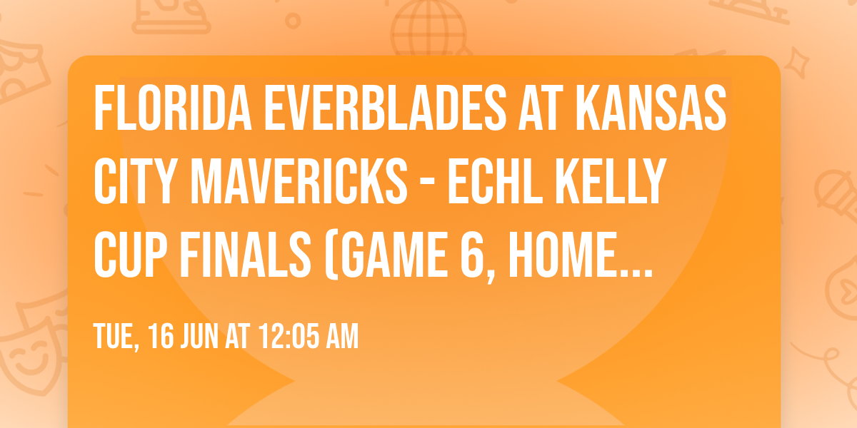 Florida Everblades at Kansas City Mavericks - ECHL Kelly Cup Finals (Game 6, Home Game 3)