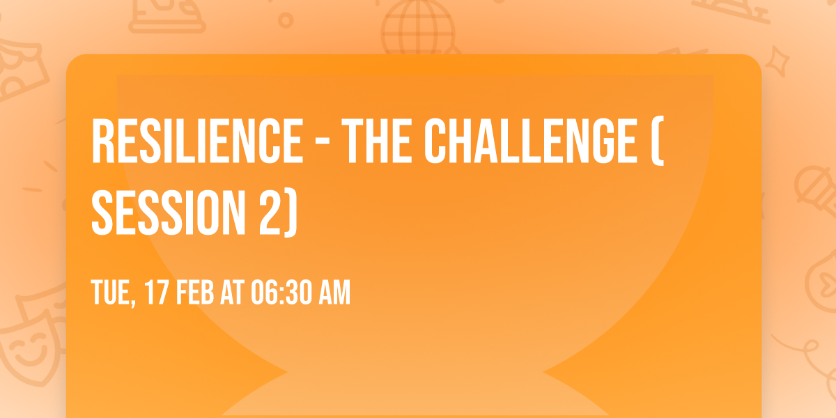 RESILIENCE - THE CHALLENGE (Session 2)