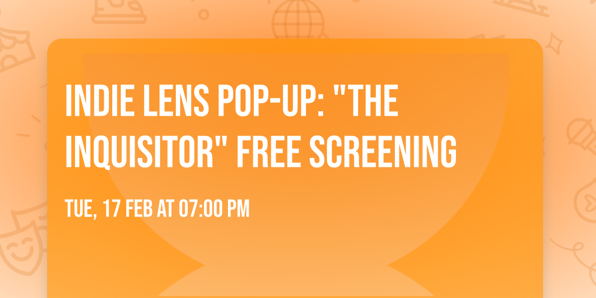 Indie Lens Pop-Up: "The Inquisitor" FREE Screening