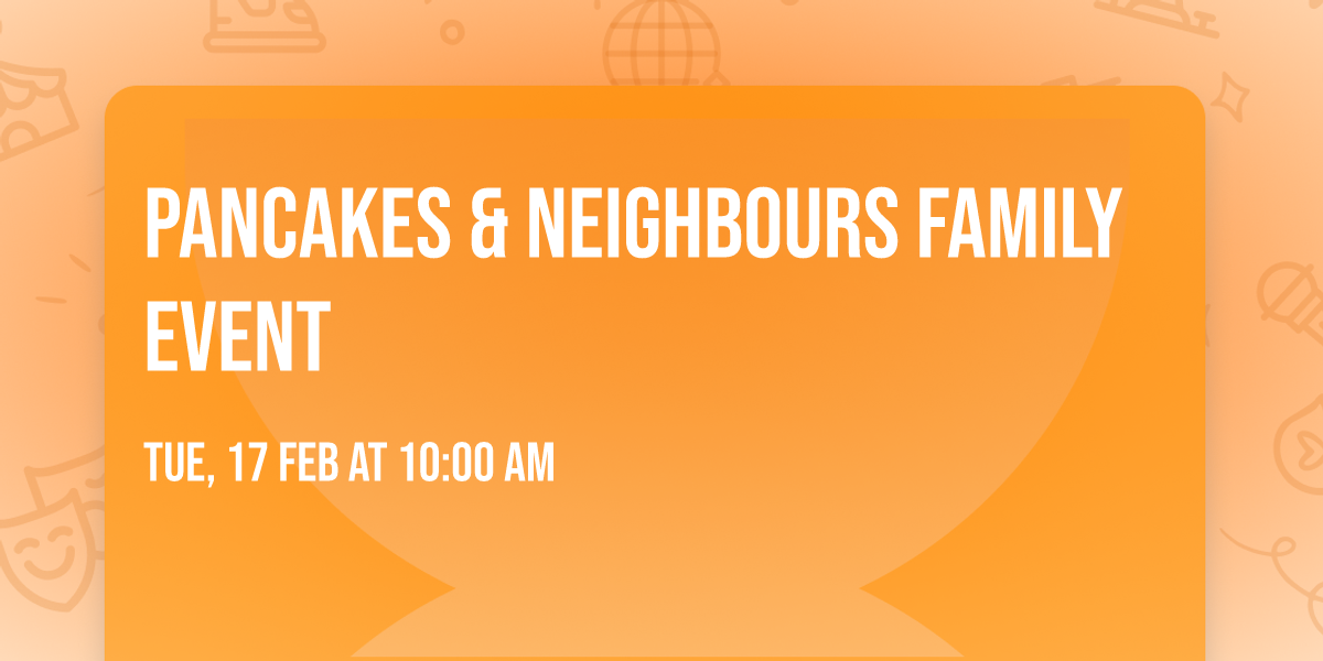 Pancakes & Neighbours Family Event