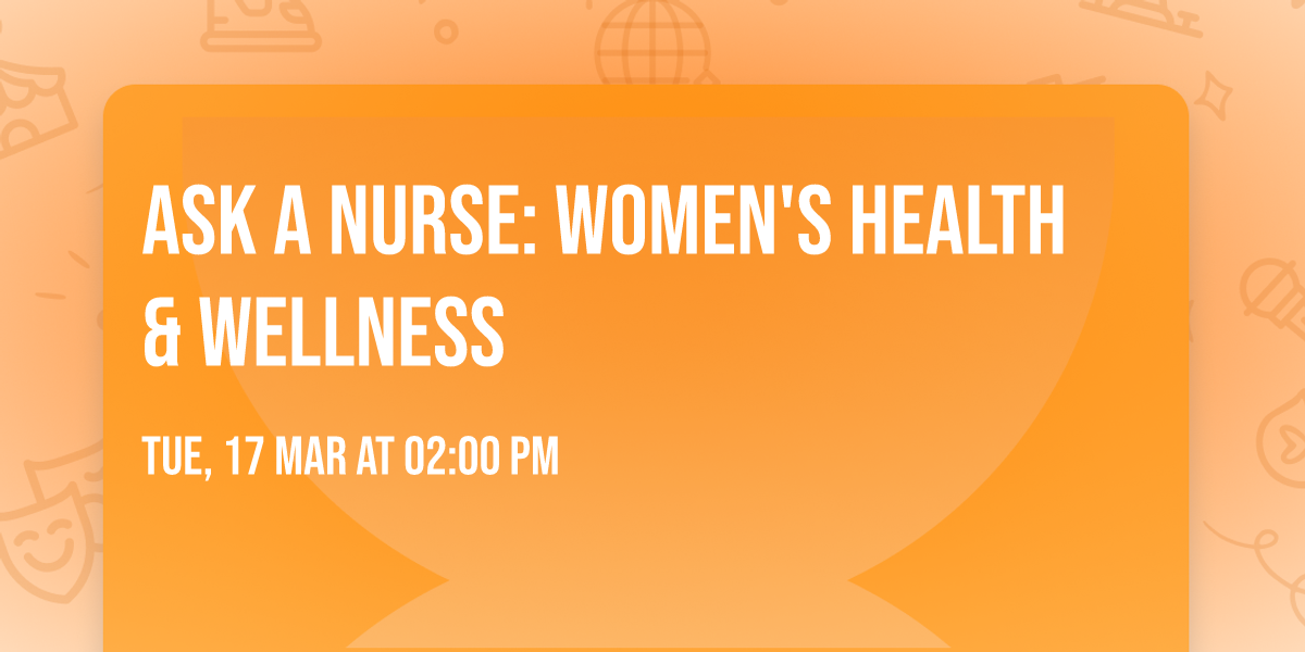Ask a Nurse: Women's Health & Wellness