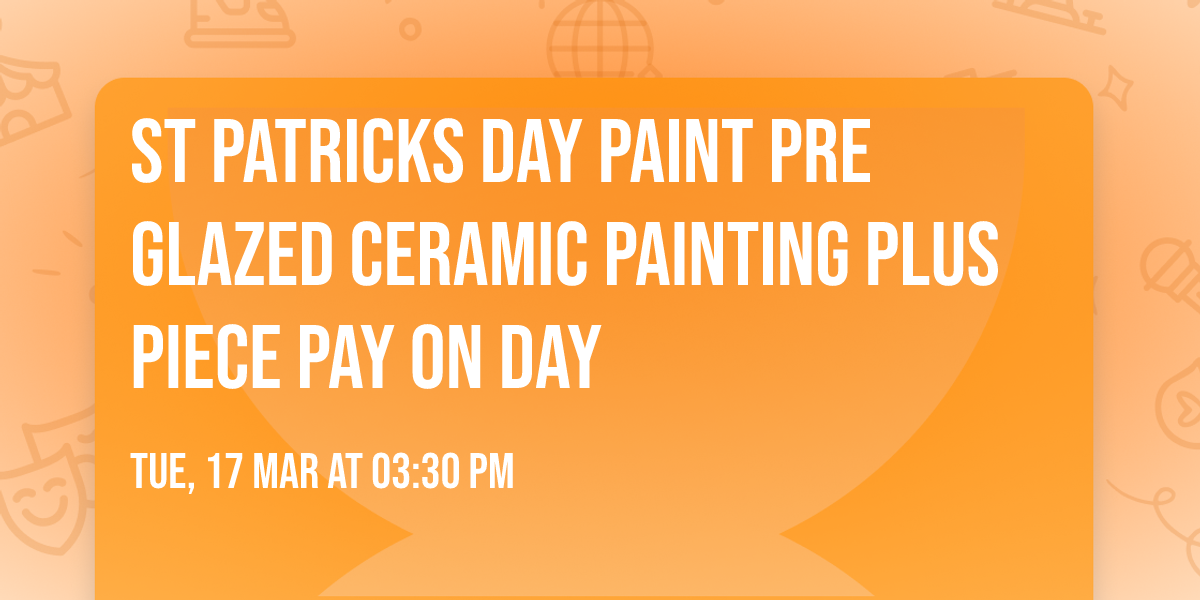 St Patricks Day Paint Pre Glazed Ceramic Painting plus piece pay on day