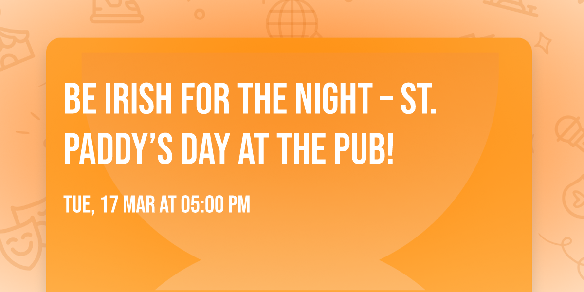 Be Irish for the Night \u2013 St. Paddy\u2019s Day at the Pub!