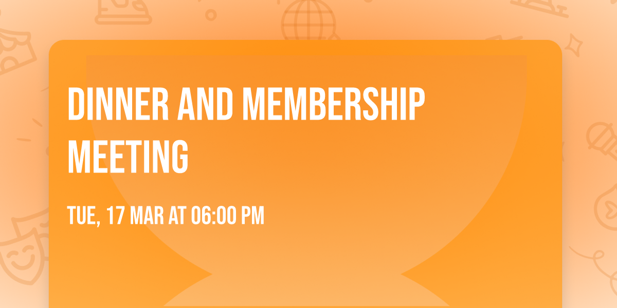 Dinner and Membership Meeting